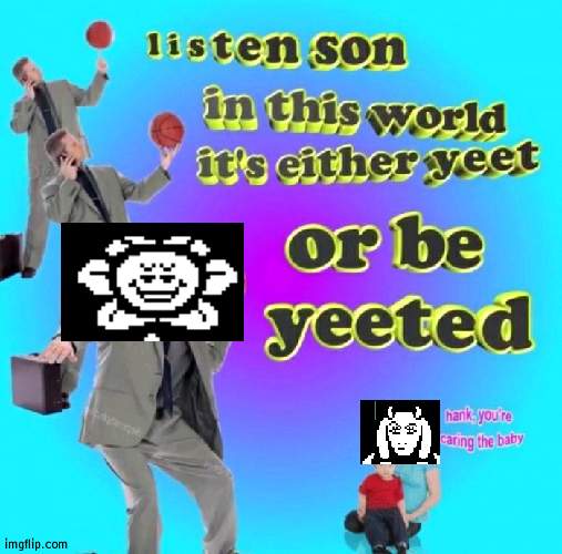 Yeet or Be Yeeten | image tagged in yeet or be yeeten | made w/ Imgflip meme maker