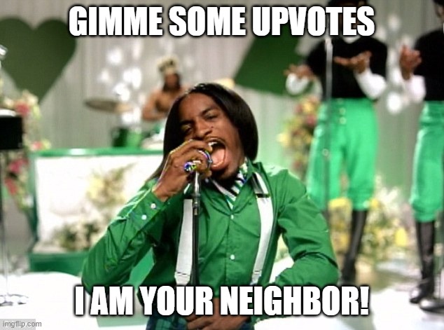 Hey Ya, I support this message. | GIMME SOME UPVOTES; I AM YOUR NEIGHBOR! | image tagged in andre 3000,memes,upvotes,begging,neighbor,hey ya | made w/ Imgflip meme maker