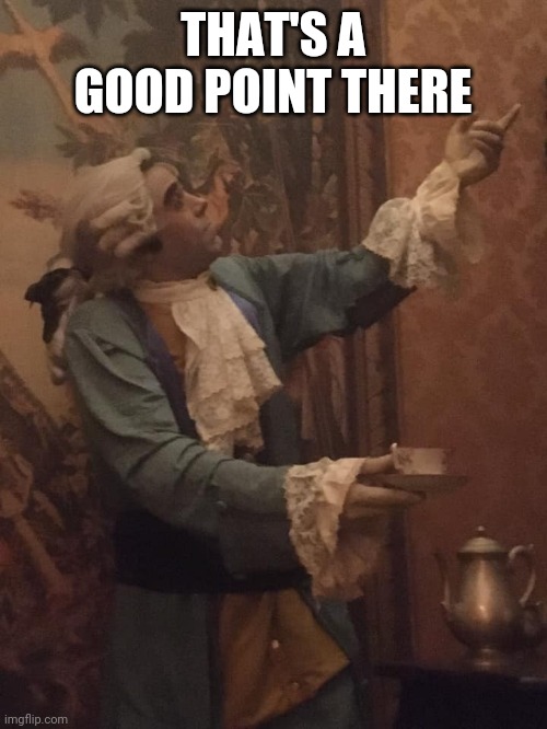 Good point there | THAT'S A GOOD POINT THERE | image tagged in good point there | made w/ Imgflip meme maker