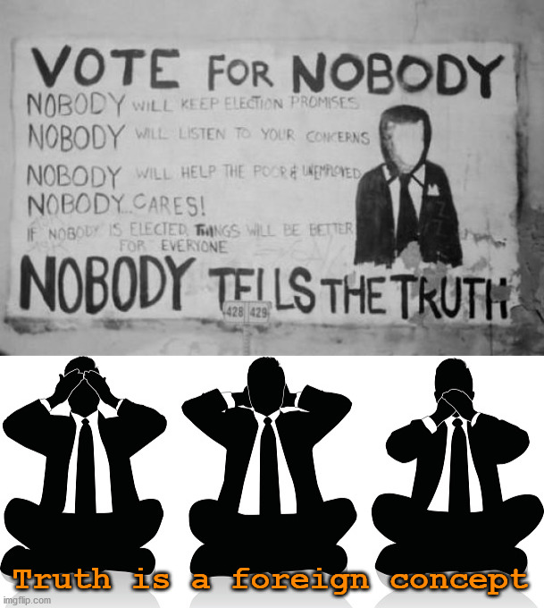 Truth is a foreign concept | image tagged in speak no truth,political meme | made w/ Imgflip meme maker