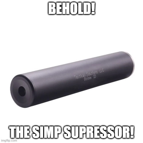 NoSimp.jpg | BEHOLD! THE SIMP SUPRESSOR! | image tagged in simp | made w/ Imgflip meme maker