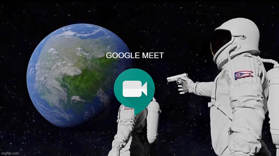 You don't have to do everything Google | GOOGLE MEET | image tagged in memes,google meet,google | made w/ Imgflip meme maker