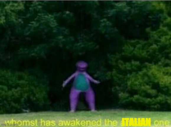 Whomst has awakened the ancient one | ITALIAN | image tagged in whomst has awakened the ancient one | made w/ Imgflip meme maker