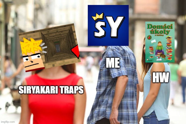 Distracted Boyfriend | ME; HW; SIRYAKARI TRAPS | image tagged in memes,distracted boyfriend | made w/ Imgflip meme maker