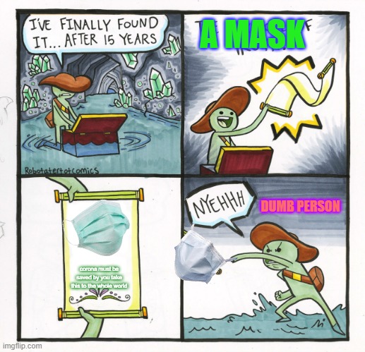 The Scroll Of Truth | A MASK; DUMB PERSON; corona must be saved by you take this to the whole world | image tagged in memes,the scroll of truth | made w/ Imgflip meme maker