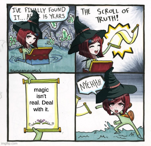 i just made this when the meme said 'nyehhh' | magic isn't real. Deal with it. | image tagged in memes,the scroll of truth | made w/ Imgflip meme maker