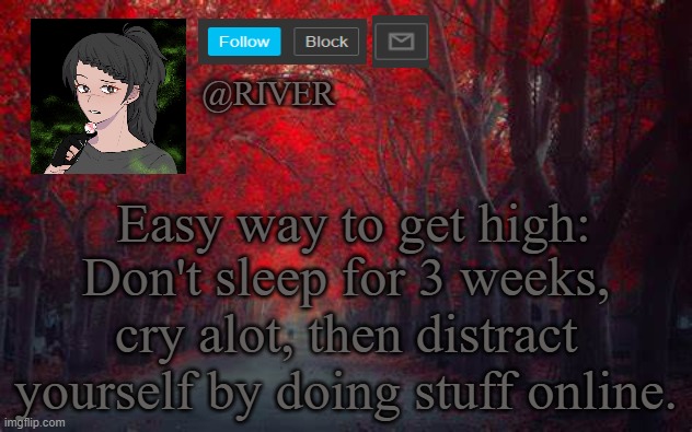 I actually feel like I'm on codeine XD | Easy way to get high:; Don't sleep for 3 weeks, cry alot, then distract yourself by doing stuff online. | made w/ Imgflip meme maker