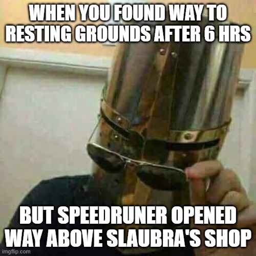 :( | WHEN YOU FOUND WAY TO RESTING GROUNDS AFTER 6 HRS; BUT SPEEDRUNER OPENED WAY ABOVE SLAUBRA'S SHOP | image tagged in hollow knight | made w/ Imgflip meme maker