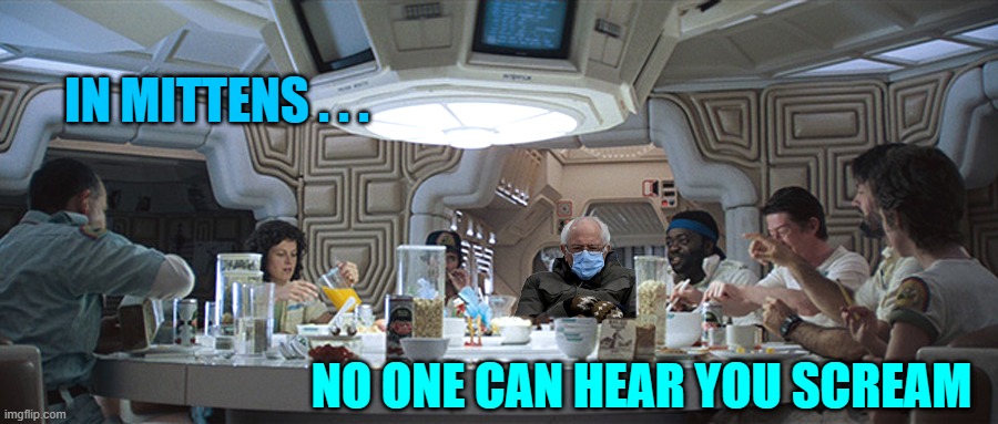 Feelin' the Bern just like everyone else... | IN MITTENS . . . NO ONE CAN HEAR YOU SCREAM | image tagged in bernie mittens,alien | made w/ Imgflip meme maker