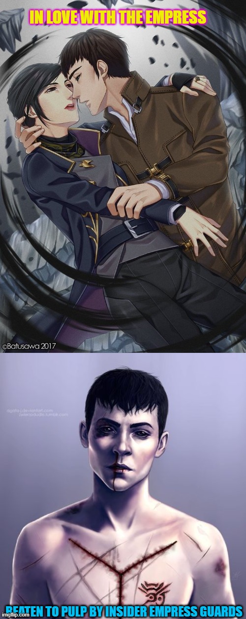 Outsider(DishonoredGame) Meme | IN LOVE WITH THE EMPRESS; BEATEN TO PULP BY INSIDER EMPRESS GUARDS | image tagged in meme,outsider,dishonored | made w/ Imgflip meme maker