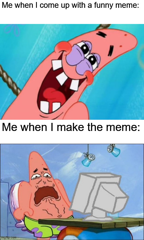 Oh my gosh... I regret making this... | Me when I come up with a funny meme:; Me when I make the meme: | image tagged in patrick star,patrick star cringing,funny,memes,spongebob,gifs | made w/ Imgflip meme maker