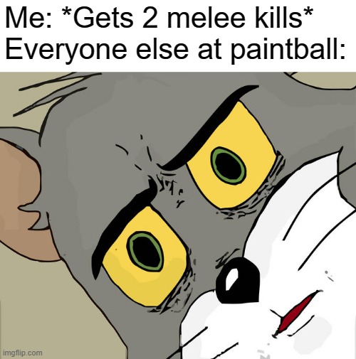 Unsettled Tom | Me: *Gets 2 melee kills*
Everyone else at paintball: | image tagged in memes,unsettled tom | made w/ Imgflip meme maker