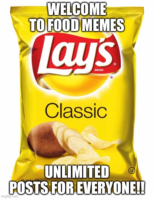 Lays chips  | WELCOME TO FOOD MEMES; UNLIMITED POSTS FOR EVERYONE!! | image tagged in lays chips | made w/ Imgflip meme maker