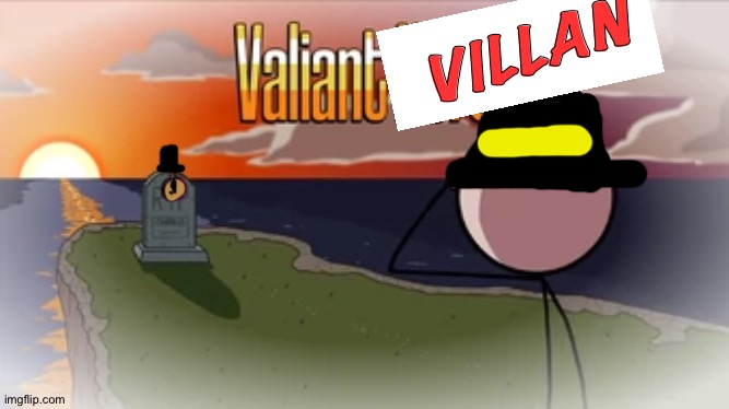 Valiant Villan (Burt Dies) | VILLAN | image tagged in valiant hero,valiant villan,charles calvin,burt curtis,henry stickmin,toppat clan | made w/ Imgflip meme maker