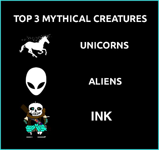 INK | INK | image tagged in top 3 mythical creatures,ink,ink sans,sans undertale,undertale,memes | made w/ Imgflip meme maker
