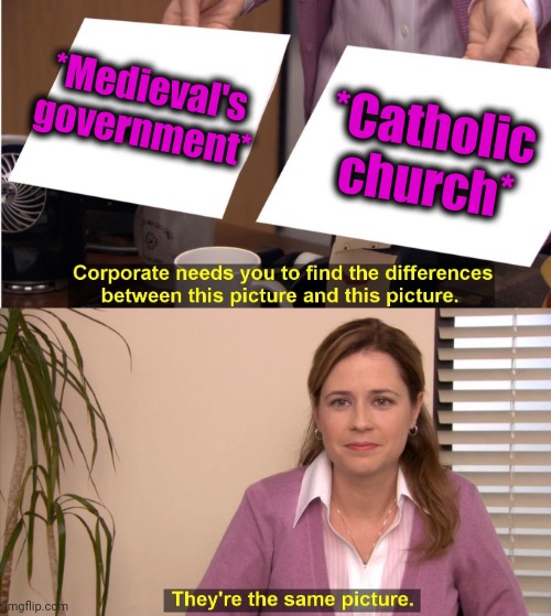 -Keeping image. | *Medieval's government*; *Catholic church* | image tagged in memes,they're the same picture,medieval memes,the church lady,big government,religious | made w/ Imgflip meme maker