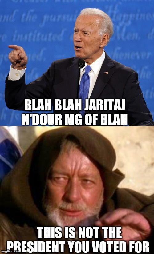 Joey at his best | BLAH BLAH JARITAJ N'DOUR MG OF BLAH; THIS IS NOT THE PRESIDENT YOU VOTED FOR | image tagged in politics | made w/ Imgflip meme maker