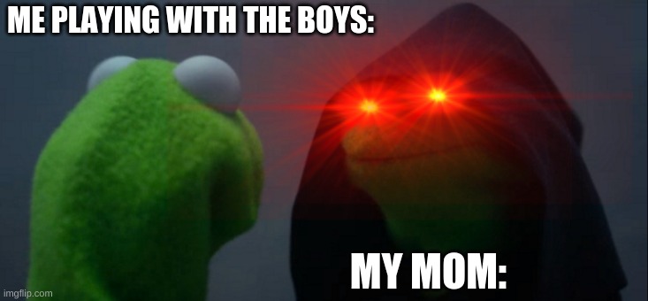 ME PLAYING WITH THE BOYS:; MY MOM: | image tagged in funny,lol | made w/ Imgflip meme maker