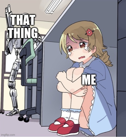 Anime Girl Hiding from Terminator | THAT THING ME | image tagged in anime girl hiding from terminator | made w/ Imgflip meme maker