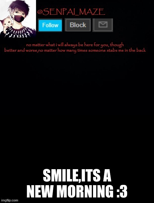 babys temp for maze | SMILE,ITS A NEW MORNING :3 | image tagged in babys temp for maze | made w/ Imgflip meme maker