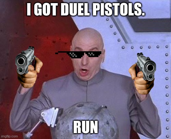 Dr Evil Laser | I GOT DUEL PISTOLS. RUN | image tagged in memes,dr evil laser | made w/ Imgflip meme maker