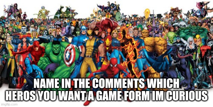 I want a punisjher game | NAME IN THE COMMENTS WHICH HEROS YOU WANT A GAME FORM I'M CURIOUS | image tagged in superheroes | made w/ Imgflip meme maker
