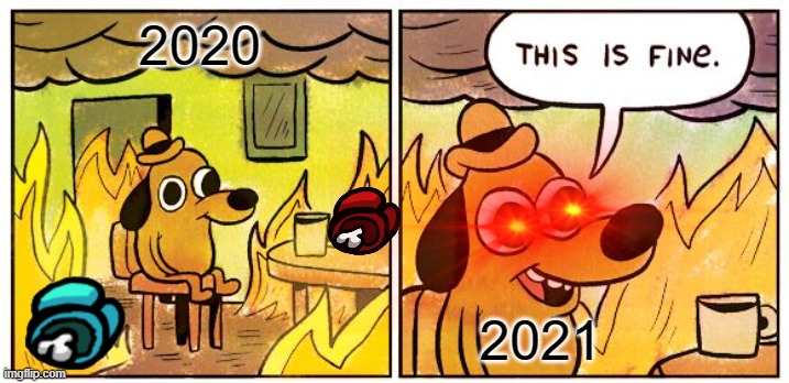 This Is Fine Meme | 2020 2021 | image tagged in memes,this is fine | made w/ Imgflip meme maker