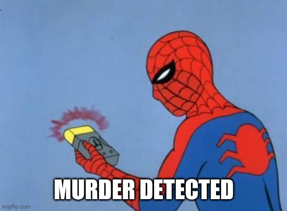 spiderman detector | MURDER DETECTED | image tagged in spiderman detector | made w/ Imgflip meme maker