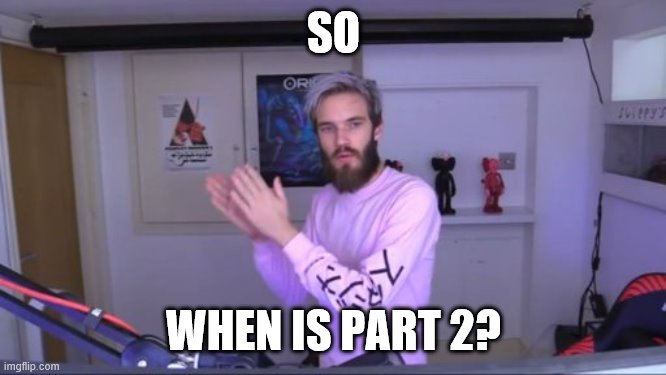 to the rp | SO; WHEN IS PART 2? | image tagged in pewdiepie meme review clap | made w/ Imgflip meme maker