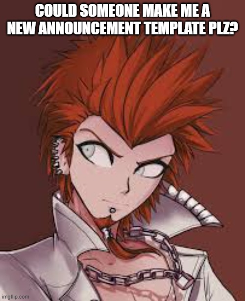 COULD SOMEONE MAKE ME A NEW ANNOUNCEMENT TEMPLATE PLZ? | made w/ Imgflip meme maker