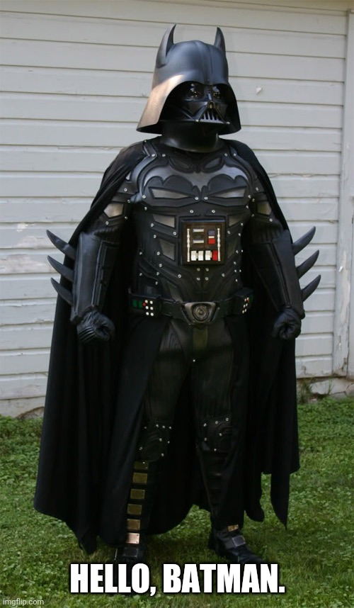 Bat-Vader | HELLO, BATMAN. | image tagged in bat-vader | made w/ Imgflip meme maker