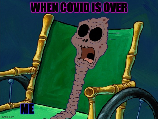 Chocolate Lady Spongebob | WHEN COVID IS OVER; ME | image tagged in chocolate lady spongebob | made w/ Imgflip meme maker