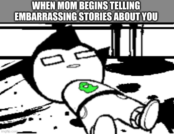 dedth | WHEN MOM BEGINS TELLING EMBARRASSING STORIES ABOUT YOU | image tagged in homestuck,memes,funny | made w/ Imgflip meme maker