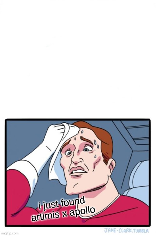 Two Buttons Meme | i just found artimis x apollo | image tagged in memes,two buttons | made w/ Imgflip meme maker