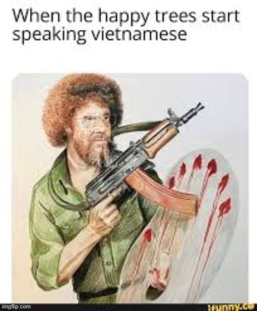 oh shit not good | image tagged in happy little trees,vietnam | made w/ Imgflip meme maker