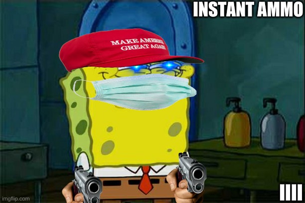 Don't You Squidward | INSTANT AMMO; IIII | image tagged in memes,don't you squidward | made w/ Imgflip meme maker