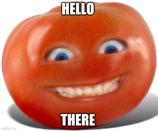 What is this template | HELLO; THERE | image tagged in tomato | made w/ Imgflip meme maker