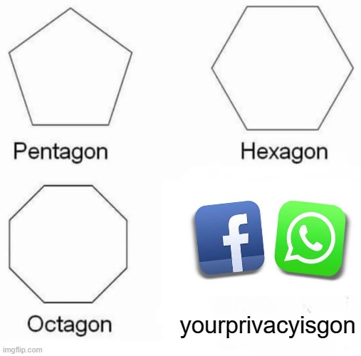 Pentagon Hexagon Octagon Meme | yourprivacyisgon | image tagged in memes,pentagon hexagon octagon | made w/ Imgflip meme maker