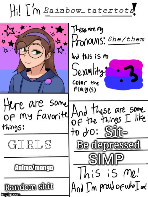 Hi I'm | Rainbow_tatertots; She/them; Sit-; GIRLS; Be depressed; SIMP; Anime/manga; Random shit | image tagged in hi i'm | made w/ Imgflip meme maker