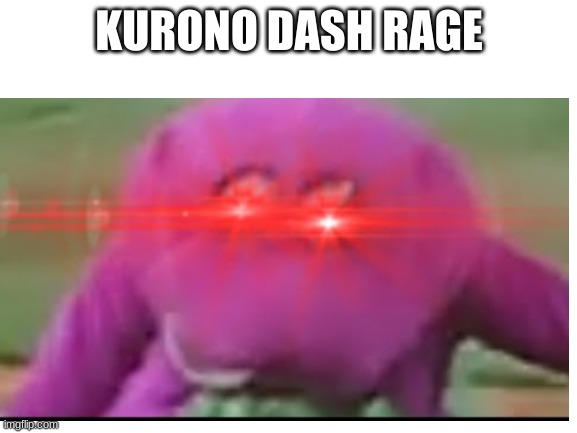 KURONO DASH RAGE | KURONO DASH RAGE | image tagged in rage | made w/ Imgflip meme maker