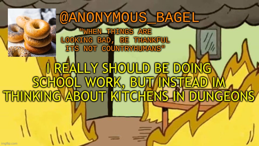 dont ask | I REALLY SHOULD BE DOING SCHOOL WORK, BUT INSTEAD IM THINKING ABOUT KITCHENS IN DUNGEONS | image tagged in announcement thingy | made w/ Imgflip meme maker