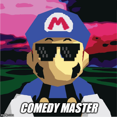 SMG3 Sunglasses | COMEDY MASTER | image tagged in smg3 sunglasses | made w/ Imgflip meme maker