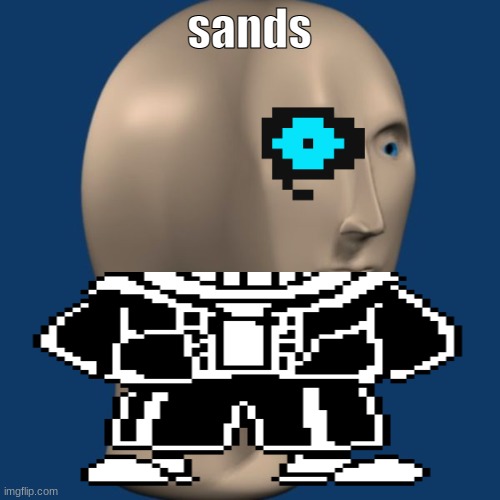 sands | sands | image tagged in meme man | made w/ Imgflip meme maker