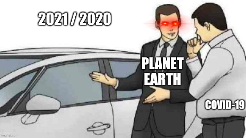 Lol | 2021 / 2020; PLANET EARTH; COVID-19 | image tagged in memes,covid-19,2020,2021 | made w/ Imgflip meme maker