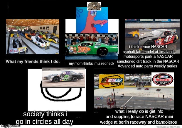 What people think i do as a stock car racer | image tagged in nascar advanced auto parts weekly series,what people think i do | made w/ Imgflip meme maker