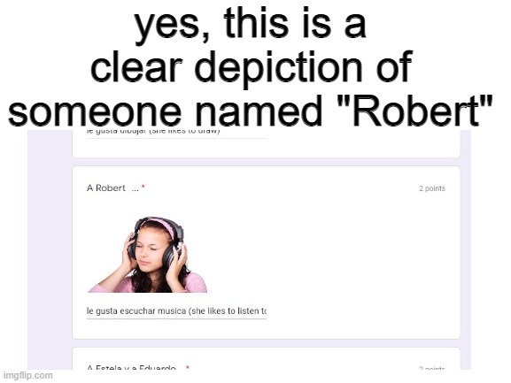 robert | yes, this is a clear depiction of someone named "Robert" | image tagged in school,fresh memes,funny memes,front page | made w/ Imgflip meme maker