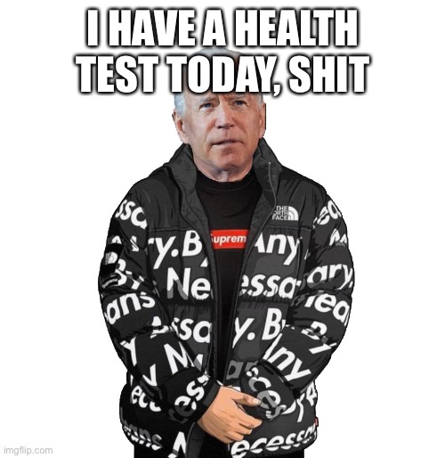 I HAVE A HEALTH TEST TODAY, SHIT | made w/ Imgflip meme maker