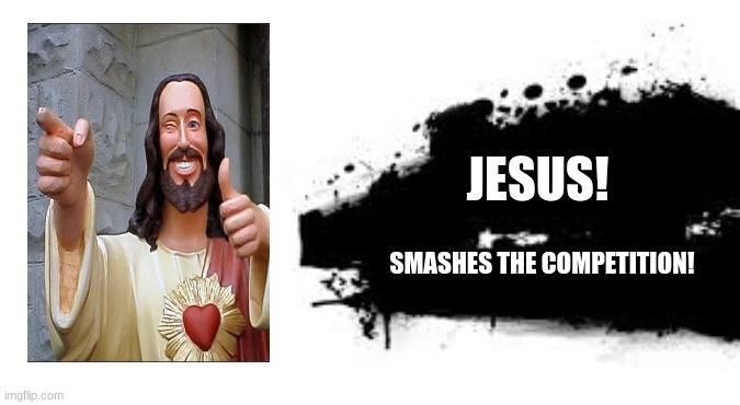 inspired by Anxiety's comment | JESUS! SMASHES THE COMPETITION! | image tagged in super smash bros splash card | made w/ Imgflip meme maker