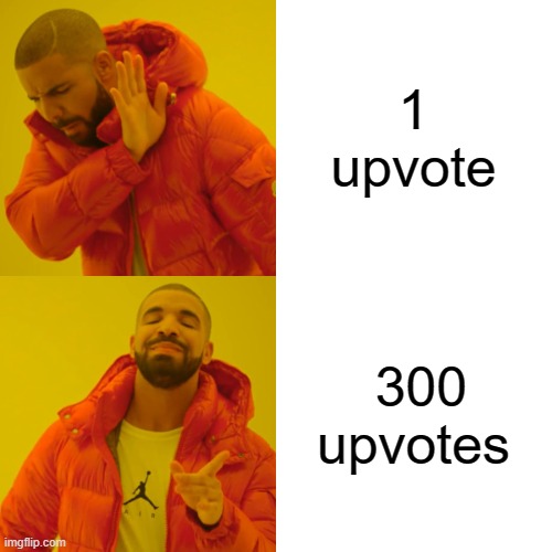 1 upvote 300 upvotes | image tagged in memes,drake hotline bling | made w/ Imgflip meme maker