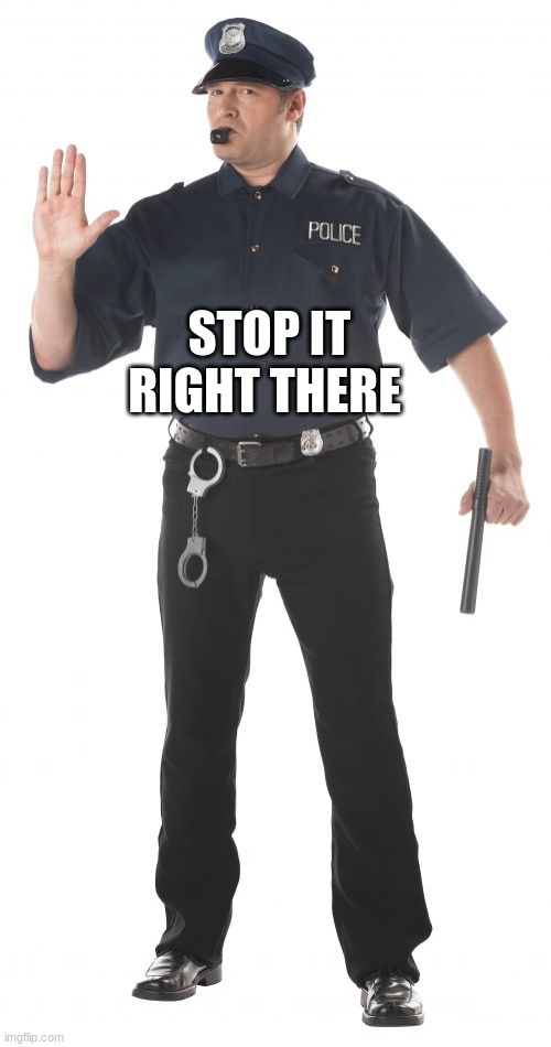 STOP IT RIGHT THERE | image tagged in memes,stop cop | made w/ Imgflip meme maker